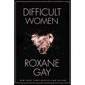 Difficult Women, Paperback - Roxane Gay imagine