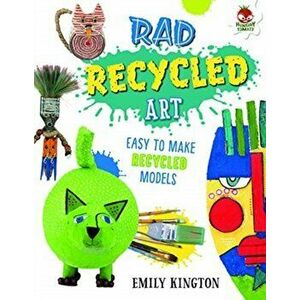 Rad Recycled Art - Wild Art, Paperback - Emily Kington imagine