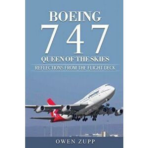 Boeing 747. Queen of the Skies.: Reflections from the Flight Deck., Paperback - Owen Zupp imagine