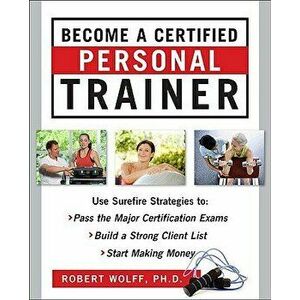Become a Certified Personal Trainer (Ebook), Paperback - Robert Wolff imagine