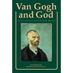 Van Gogh and God: A Creative Spiritual Quest, Paperback - Cliff Edwards imagine