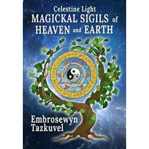 Celestine Light Magickal Sigils of Heaven and Earth, Hardcover - Embrosewyn Tazkuvel imagine