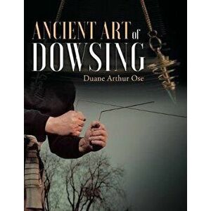 Ancient Art of Dowsing, Paperback - Duane Arthur Ose imagine