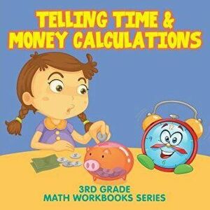 Telling Time & Money Calculations: 3rd Grade Math Workbooks Series, Paperback - Baby Professor imagine