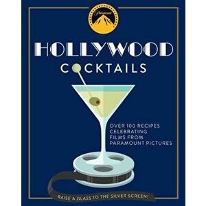 Hollywood Cocktails: Over 95 Recipes Celebrating Films from Paramount Pictures, Hardcover - Cider Mill Press imagine