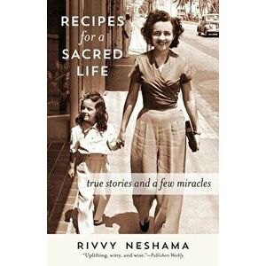 Recipes for a Sacred Life: True Stories and a Few Miracles, Paperback - Rivvy Neshama imagine