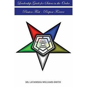 Leadership Guide for Sisters in the Order: Passion First - Purpose Forever, Paperback - Sis Latanisha Williams-Smith imagine