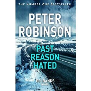 Past Reason Hated, Paperback - Peter Robinson imagine