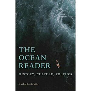 The Ocean Reader: History, Culture, Politics, Paperback - Eric Paul Roorda imagine