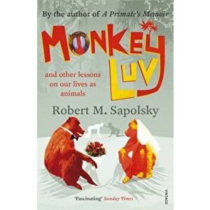 Monkeyluv. And Other Lessons in Our Lives as Animals, Paperback - Robert M. Sapolsky imagine