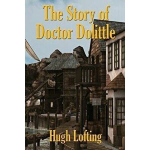 The Story of Doctor Dolittle, Paperback - Hugh Lofting imagine