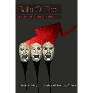 Balls of Fire: A Science of Life and Death, Paperback - Judy Kay King imagine