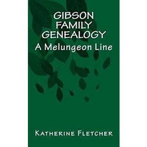 Gibson Family Genealogy: A Melungeon Line, Paperback - Katherine Fletcher imagine