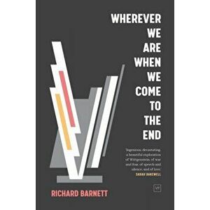 Wherever We Are When We Come to the End, Paperback - Richard Barnett imagine