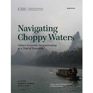 Navigating Choppy Waters. China's Economic Decisionmaking at a Time of Transition, Paperback - David A. Parker imagine
