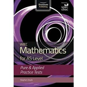 WJEC Mathematics for AS Level: Pure & Applied Practice Tests, Paperback - Stephen Doyle imagine