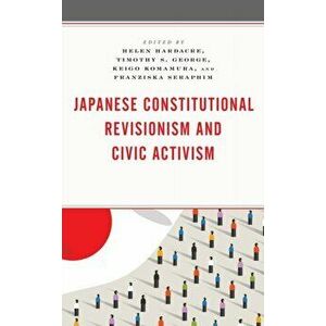 Japanese Constitutional Revisionism and Civic Activism, Hardback - *** imagine
