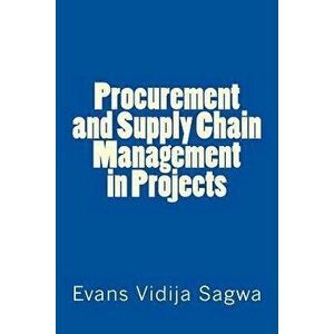 Procurement and Supply Chain Management in Projects, Paperback - Evans Vidija Sagwa Phd imagine