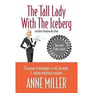 Tall Lady with the Iceberg: The Power of Metaphor to Sell, Persuade & Explain Anything to Anyone (Expanded Edition of Metaphorically Selling), Paperba imagine