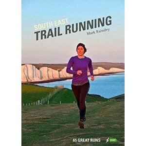 South East Trail Running. 65 Great Runs, Paperback - Mark Rainsley imagine
