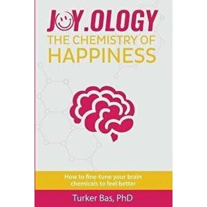 Joy.Ology: The Chemistry of Happiness, Paperback - Turker Bas Phd imagine