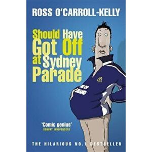 Should Have Got Off at Sydney Parade, Paperback - Ross O'Carroll-Kelly imagine