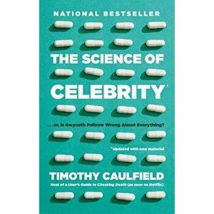 Science Of Celebrity . . . Or Is Gwyneth Paltrow Wrong About Everything?, Paperback - Timothy Caulfield imagine