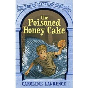 Roman Mystery Scrolls: The Poisoned Honey Cake. Book 2, Paperback - Caroline Lawrence imagine