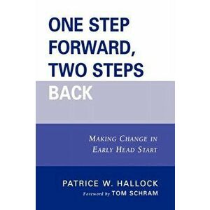 One Step Forward, Two Steps Back. Making Change in Early Head Start, Paperback - Patrice W. Hallock imagine