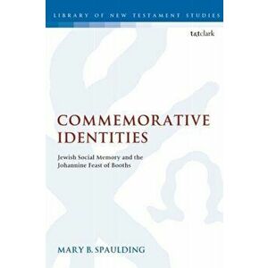 Commemorative Identities: Jewish Social Memory and the Johannine Feast of Booths, Paperback - Mary B. Spaulding imagine