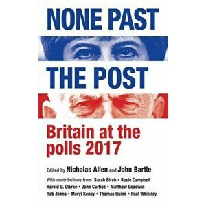 None Past the Post. Britain at the Polls, 2017, Hardback - *** imagine