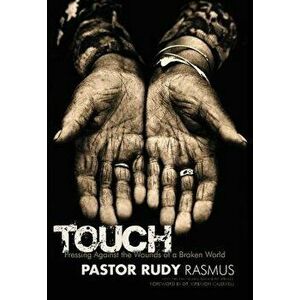 Touch: Pressing Against the Wounds of a Broken World, Paperback - Pastor Rudy Rasmus imagine