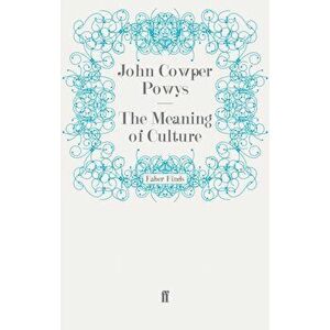 The Meaning of Culture. Main, Paperback - John Cowper Powys imagine
