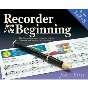 Recorder From The Beginning Books 1, 2 & 3. Omnibus Edition for 7-11 year olds, Paperback - John Pitts imagine