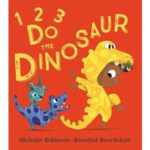 1, 2, 3, Do the Dinosaur, Paperback - Michelle Robinson imagine