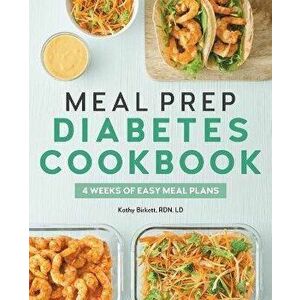 Meal Prep Diabetes Cookbook: 4 Weeks of Easy Meal Plans, Paperback - Kathy Birkett imagine