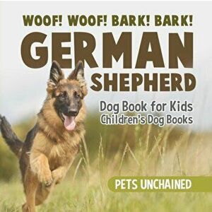 Woof! Woof! Bark! Bark! German Shepherd Dog Book for Kids Children's Dog Books, Paperback - Pets Unchained imagine