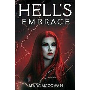 Hell's Embrace: The Face of True Evil Never Looked So Good, Paperback - Marc McGowan imagine