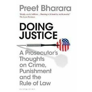 Doing Justice. A Prosecutor's Thoughts on Crime, Punishment and the Rule of Law, Paperback - Preet Bharara imagine
