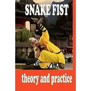 Snake fist in martial arts, Paperback - Neskorodev Semyon imagine