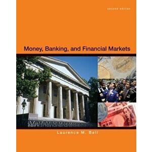 Money, Banking and Financial Markets. 2nd ed. 2012, Hardback - Laurence Ball imagine