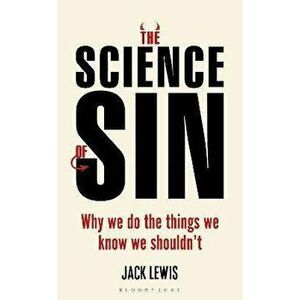 Science of Sin. Why We Do The Things We Know We Shouldn't, Paperback - Jack Lewis imagine