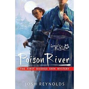 Poison River: Legend of the Five Rings: A Daidoji Shin Mystery, Paperback - Josh Reynolds imagine