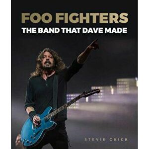 Foo Fighters. The Band that Dave Made, Hardback - Stevie Chick imagine