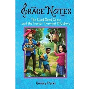 The Good Deed Crew and the Easter Trumpet Mystery, Paperback - Kendra a. Parks imagine