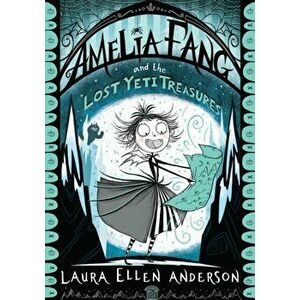 Amelia Fang and the Lost Yeti Treasures, Paperback - Laura Ellen Anderson imagine