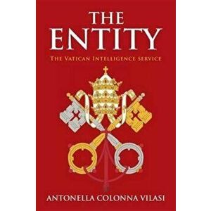 The Entity: The Vatican Intelligence Service, Paperback - Antonella Colonna Vilasi imagine