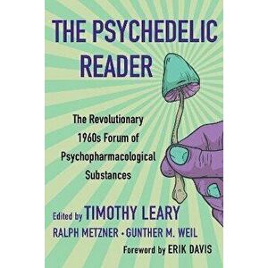 The Psychedelic Reader: Classic Selections from the Psychedelic Review, the Revolutionary 1960's Forum of Psychopharmacological Substances - Timothy L imagine