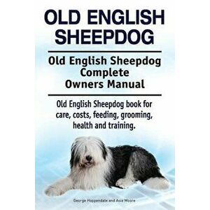 Old English Sheepdog. Old English Sheepdog Complete Owners Manual. Old English Sheepdog book for care, costs, feeding, grooming, health and training., imagine