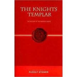 Knights Templar. The Mystery of the Warrior Monks, Paperback - Rudolf Steiner imagine